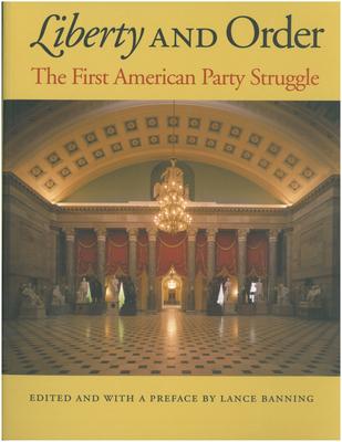 Liberty and Order: The First American Party Struggle - Lance Banning