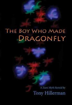 The Boy Who Made Dragonfly: A Zuni Myth - Tony Hillerman