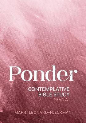 Ponder: Contemplative Bible Study for Year a - Mahri Leonard-fleckman