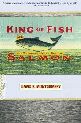 King of Fish: The Thousand-Year Run of Salmon - David Montgomery