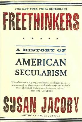 Freethinkers: A History of American Secularism - Susan Jacoby