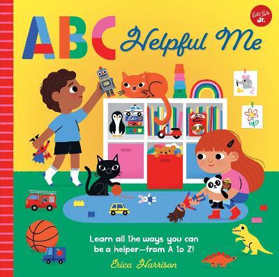 ABC Helpful Me: Learn All the Ways You Can Be a Helper--From A to Z! - Erica Harrison