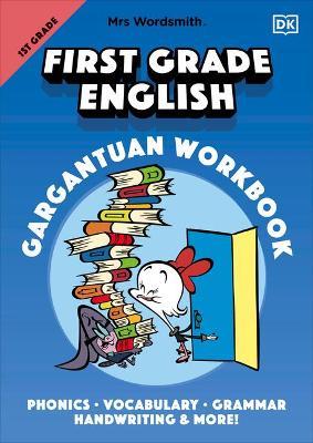 Mrs Wordsmith First Grade English Gargantuan Workbook: Phonics, Vocabulary, Grammar, Handwriting and More! - Mrs Wordsmith