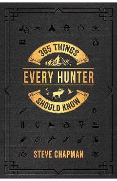 Poza produsului 365 Things Every Hunter Should Know - Steve Chapman