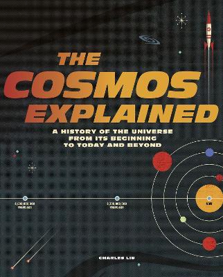 The Cosmos Explained: A History of the Universe from Its Beginning to Today and Beyond - Charles Liu