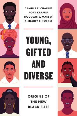 Young, Gifted and Diverse: Origins of the New Black Elite - Camille Z. Charles
