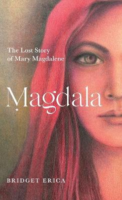 Magdala: The Lost Story of Mary Magdalene - Bridget Erica
