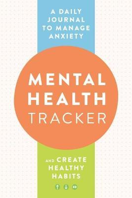 Mental Health Tracker: A Daily Journal to Manage Anxiety and Create Healthy Habits - Zeitgeist Wellness