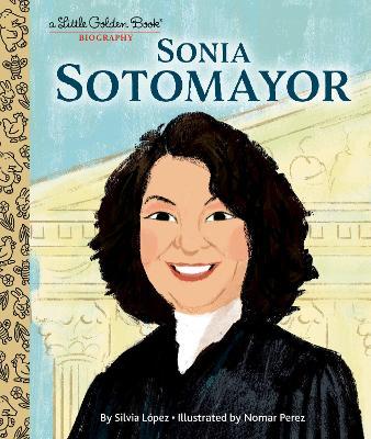 Sonia Sotomayor: A Little Golden Book Biography - Silvia Lopez