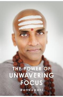 Coperta cărții 'The Power of Unwavering Focus - Dandapani'