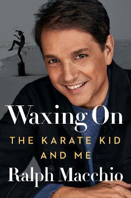 Waxing on: The Karate Kid and Me - Ralph Macchio