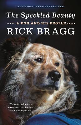 The Speckled Beauty: A Dog and His People - Rick Bragg