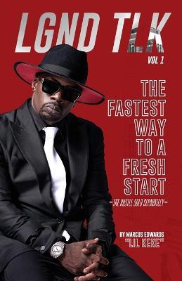 Lgnd Tlk Vol 1: The Fastest Way to a Fresh Start (The Hustle Sold Separately) - Marcus Lil Keke Edwards