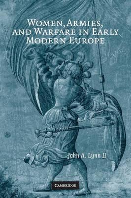 Women, Armies, and Warfare in Early Modern Europe - John A. Lynn