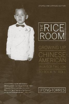 The Rice Room: Growing Up Chinese-American from Number Two Son to Rock 'n' Roll - Ben Fong-torres