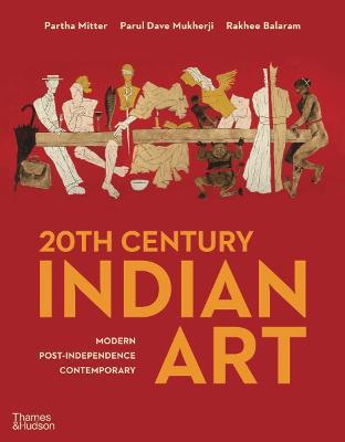 20th Century Indian Art: Modern, Post- Independence, Contemporary - Partha Mitter