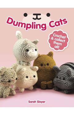 Dumpling Cats: Crochet and Collect Them All! - Sarah Sloyer
