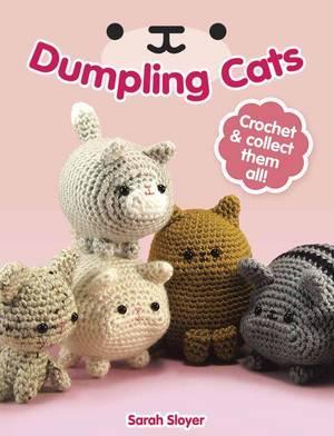 Dumpling Cats: Crochet and Collect Them All! - Sarah Sloyer