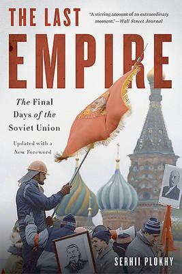 The Last Empire: The Final Days of the Soviet Union - Serhii Plokhy