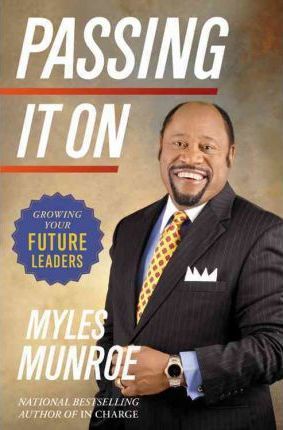 Passing It On: Growing Your Future Leaders - Myles Munroe
