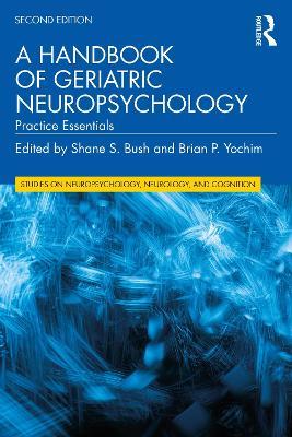 A Handbook of Geriatric Neuropsychology: Practice Essentials - Shane S. Bush