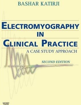 Electromyography in Clinical Practice: A Case Study Approach - Bashar Katirji