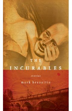 The Incurables - Mark Brazaitis