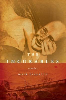 The Incurables - Mark Brazaitis