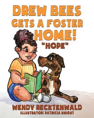 Drew Bees Gets a Foster Home!: Hope - Wendy Recktenwald