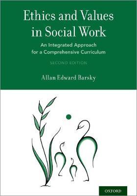 Ethics and Values in Social Work: An Integrated Approach for a Comprehensive Curriculum - Allan Edward Barsky