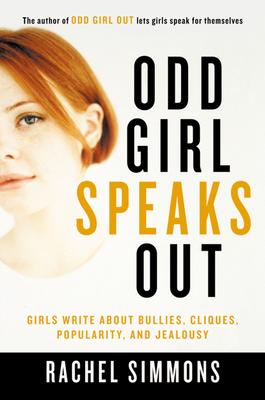 Odd Girl Speaks Out: Girls Write about Bullies, Cliques, Popularity, and Jealousy - Rachel Simmons