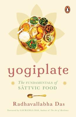 Yogiplate: The Fundamentals of Sattvic Food - Radhavallabha Das