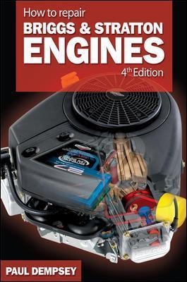 How to Repair Briggs and Stratton Engines, 4th Ed. - Paul Dempsey