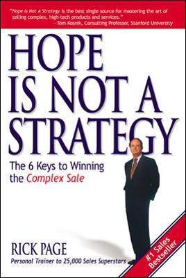 Hope Is Not a Strategy: The 6 Keys to Winning the Complex Sale - Rick Page