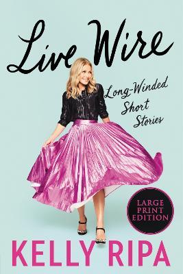 Live Wire: Long-Winded Short Stories - Kelly Ripa