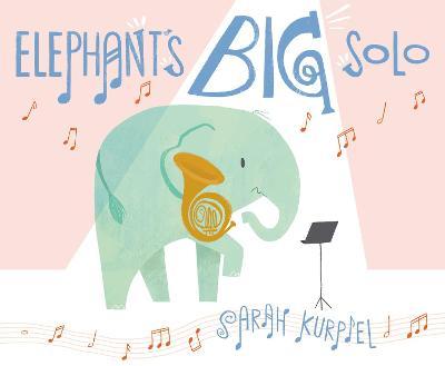 Elephant's Big Solo - Sarah Kurpiel