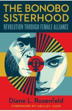 Poza produsului The Bonobo Sisterhood: Revolution Through Female Alliance - Diane Rosenfeld