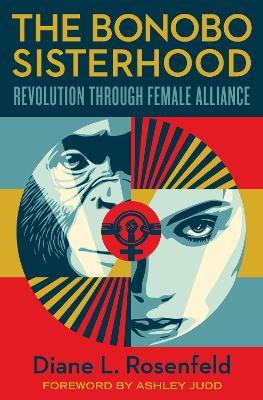 The Bonobo Sisterhood: Revolution Through Female Alliance - Diane Rosenfeld