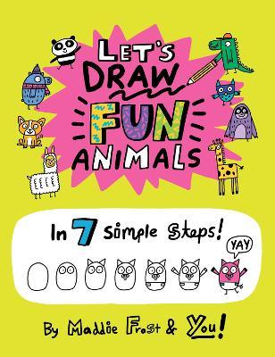Let's Draw Fun Animals: In 7 Simple Steps - Maddie Frost