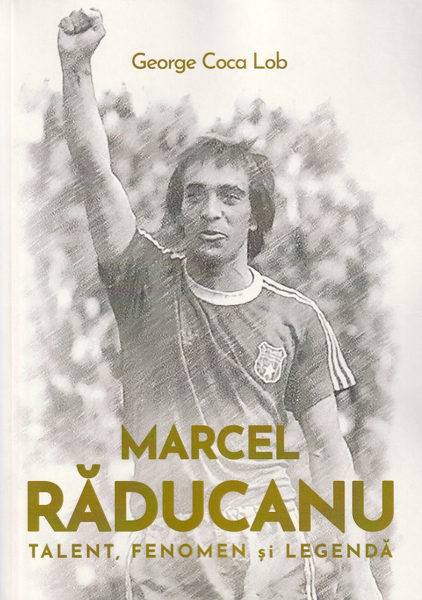 Marcel Raducanu. Talent, fenomen si legenda - George Coca Lob