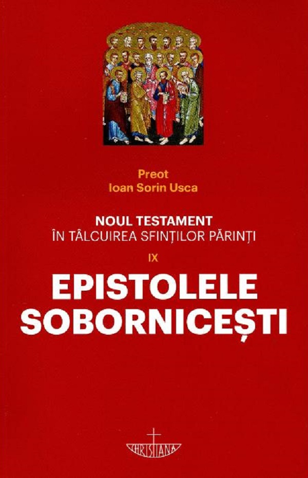 Noul Testament in talcuirea Sfintilor Parinti Vol.9: Epistolele Sobornicesti - Pr. Ioan Sorin Usca