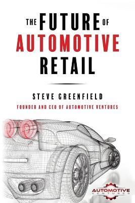 The Future of Automotive Retail - Steve Greenfield