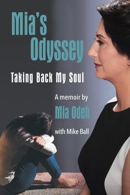 Mia's Odyssey: Taking Back My Soul - Mia Odeh