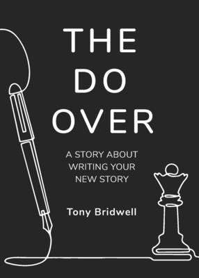 The Do Over: A Story About Writing Your New Story - Tony Bridwell