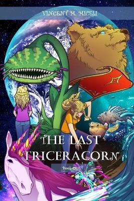 The Last Triceracorn (Book One) - Vincent M. Miceli