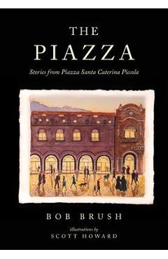 Coperta cărții 'The Piazza: Stories from Piazza Santa Caterina Piccola - Bob Brush'