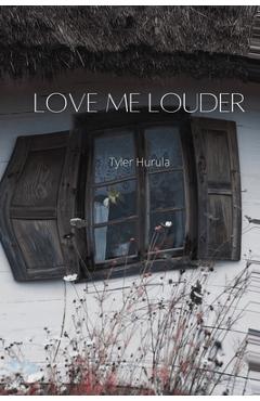 Poza produsului Love Me Louder - Tyler Hurula