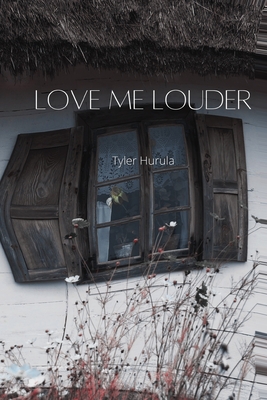Love Me Louder - Tyler Hurula