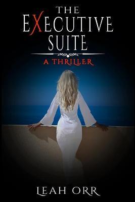 The Executive Suite: A Thriller - Leah Orr