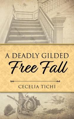 A Deadly Gilded Free Fall - Cecelia Tichi